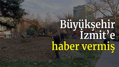 Büyükşehir, İzmit’e haber vermiş